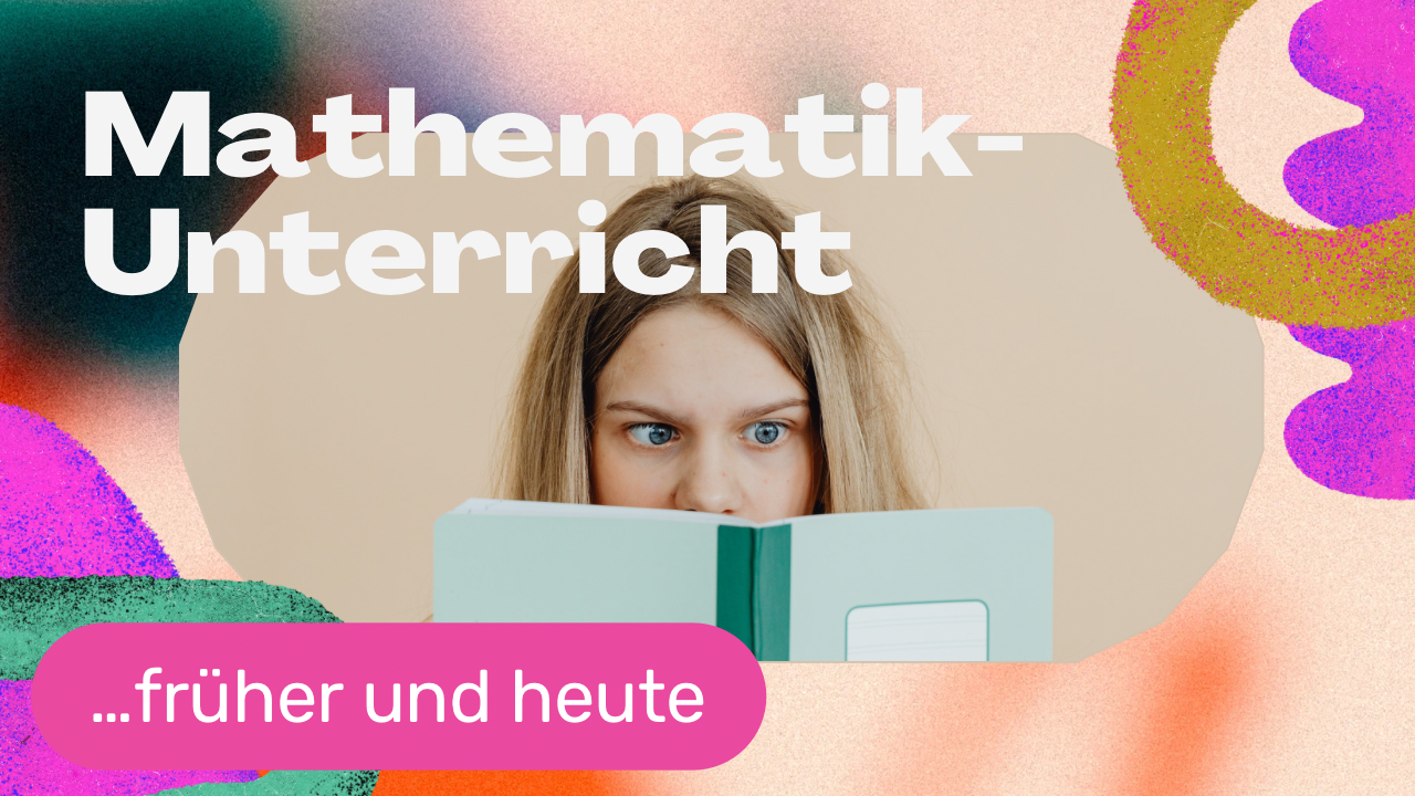 Mathematikunterricht früher und heute